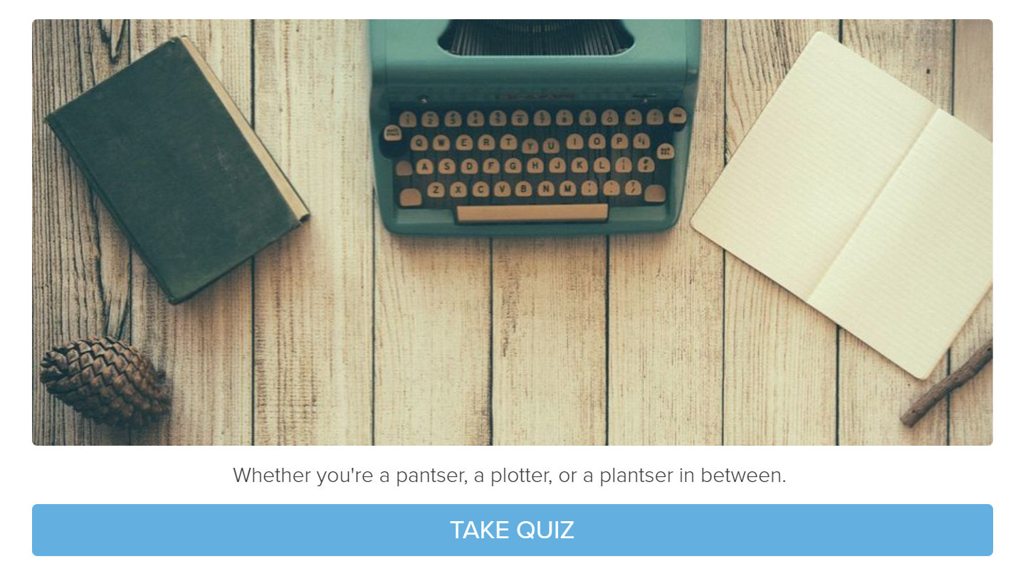 Interact provides a fun quiz to see if you're a pantser, a plotter, or a plantser in between: perfect for Preptober!