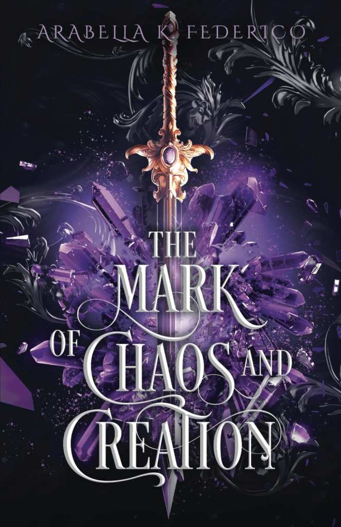 Arabella K. Federico's novel, The Mark of Chaos and Creation, features a sword and purple crystals on the cover.